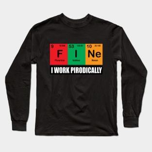 Fine with Chemistry Periodical elements for Chemistry sciences  Teachers and students Long Sleeve T-Shirt